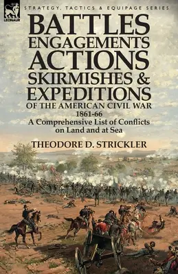 Battaglie, scontri, azioni, scaramucce e spedizioni della Guerra Civile Americana, 1861-66: un elenco completo di conflitti in terra e in mare - Battles, Engagements, Actions, Skirmishes and Expeditions of the American Civil War, 1861-66: A Comprehensive List of Conflicts on Land and at Sea