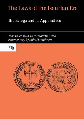 Le leggi dell'epoca isaurica: L'Ecloga e le sue appendici - The Laws of the Isaurian Era: The Ecloga and Its Appendices