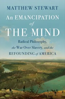 L'emancipazione della mente: La filosofia radicale, la guerra per la schiavitù e la rifondazione dell'America - An Emancipation of the Mind: Radical Philosophy, the War Over Slavery, and the Refounding of America