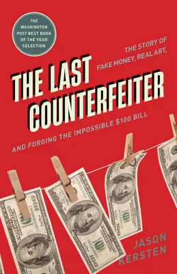 L'ultimo falsario: La storia del denaro falso, dell'arte vera e della falsificazione dell'impossibile banconota da 100 dollari - The Last Counterfeiter: The Story of Fake Money, Real Art, and Forging the Impossible $100 Bill