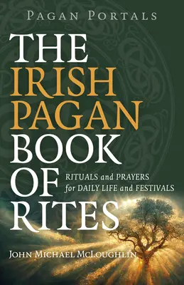 Portali Pagani - Il Libro Pagano Irlandese dei Riti: Rituali e preghiere per la vita quotidiana e le festività - Pagan Portals - The Irish Pagan Book of Rites: Rituals and Prayers for Daily Life and Festivals