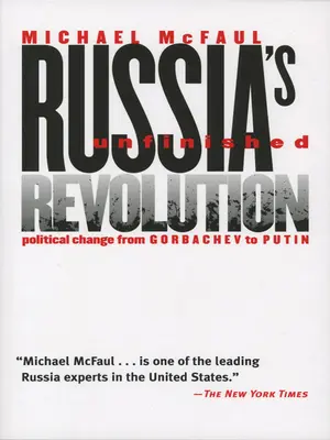 La rivoluzione incompiuta della Russia: Il cambiamento politico da Gorbaciov a Putin - Russia's Unfinished Revolution: Political Change from Gorbachev to Putin