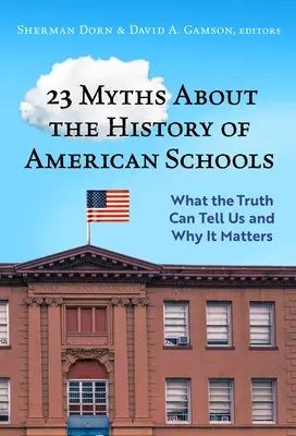 23 Miti sulla storia delle scuole americane: Cosa ci può dire la verità e perché è importante - 23 Myths about the History of American Schools: What the Truth Can Tell Us, and Why It Matters