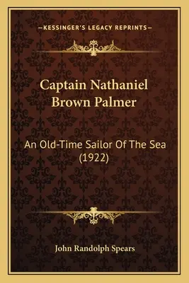 Il capitano Nathaniel Brown Palmer: Un vecchio marinaio del mare - Captain Nathaniel Brown Palmer: An Old-Time Sailor Of The Sea