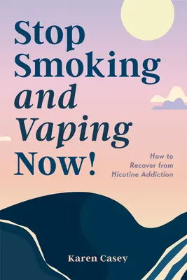 Smettere di fumare e di fumare ora! Come guarire dalla dipendenza da nicotina - Stop Smoking and Vaping Now!: How to Recover from Nicotine Addiction
