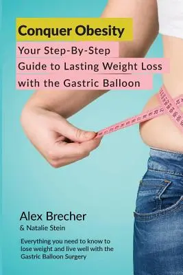 Conquistare l'obesità: La vostra guida passo-passo per una perdita di peso duratura con il palloncino gastrico - Conquer Obesity: Your Step-By-Step Guide to Lasting Weight Loss with the Gastric Balloon