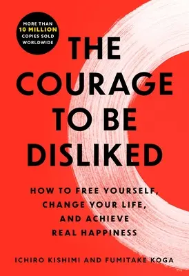 Il coraggio di essere antipatici: Il fenomeno giapponese che mostra come cambiare la propria vita e raggiungere la vera felicità - The Courage to Be Disliked: The Japanese Phenomenon That Shows You How to Change Your Life and Achieve Real Happiness