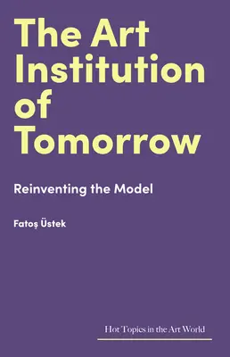 L'istituzione artistica di domani: Reinventare il modello - The Art Institution of Tomorrow: Reinventing the Model