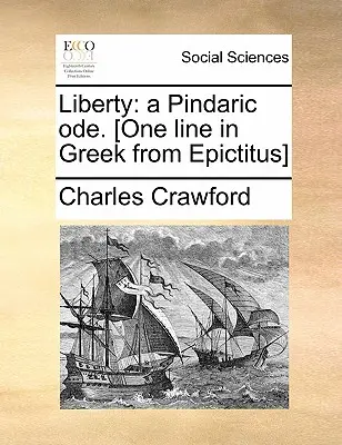 Libertà: Un'ode pindarica. [un verso in greco da Epictitus]. - Liberty: A Pindaric Ode. [one Line in Greek from Epictitus]