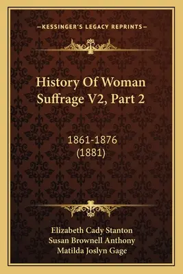 Storia del suffragio femminile V2, parte 2: 1861-1876 - History Of Woman Suffrage V2, Part 2: 1861-1876