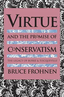 La virtù e la promessa del conservatorismo: L'eredità di Burke e Tocqueville - Virtue and the Promise of Conservatism: The Legacy of Burke and Tocqueville