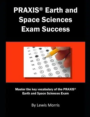 Il successo dell'esame Praxis di Scienze della Terra e dello Spazio: Padroneggiare il vocabolario chiave dell'esame Praxis Scienze della Terra e dello Spazio - Praxis Earth and Space Sciences Exam Success: Master the Key Vocabulary of the Praxis Earth and Space Sciences Exam