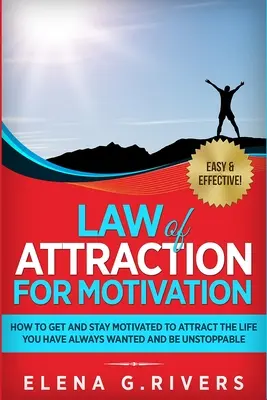 Legge di attrazione per la motivazione: Come diventare e rimanere motivati per attrarre la vita che avete sempre desiderato ed essere inarrestabili - Law of Attraction for Motivation: How to Get and Stay Motivated to Attract the Life You Have Always Wanted and Be Unstoppable