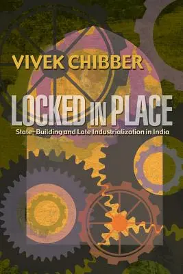 Bloccati sul posto: Costruzione dello Stato e tarda industrializzazione in India - Locked in Place: State-Building and Late Industrialization in India