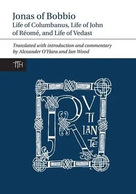 Jonas di Bobbio: Vita di Colombano, Vita di Giovanni di Rom e Vita di Vedastro - Jonas of Bobbio: Life of Columbanus, Life of John of Rom, and Life of Vedast