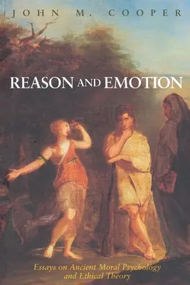 Ragione ed emozione: Saggi di psicologia morale e teoria etica antica - Reason and Emotion: Essays on Ancient Moral Psychology and Ethical Theory