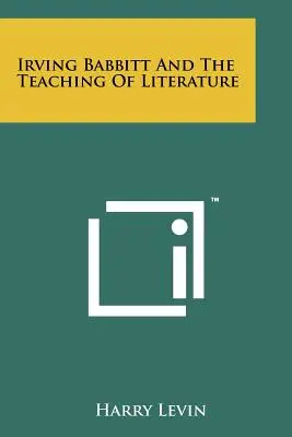 Irving Babbitt e l'insegnamento della letteratura - Irving Babbitt And The Teaching Of Literature