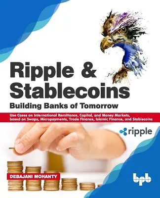 Ripple e monete stabili: Costruire le banche di domani: Casi d'uso sui mercati internazionali delle rimesse, dei capitali e del denaro, basati su swap, micropa - Ripple and Stablecoins: Building Banks of Tomorrow: Use Cases on International Remittance, Capital, and Money Markets, based on Swaps, Micropa