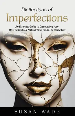 Distinzioni di imperfezioni: Una guida essenziale per scoprire la vostra pelle più sana, bella e naturale, dall'interno verso l'esterno - Distinctions of Imperfections: An Essential Guide to Discovering Your Most Healthy, Beautiful & Natural Skin, From The Inside Out