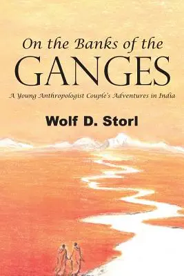 Sulle rive del Gange: Le avventure di una giovane coppia di antropologi in India - On the Banks of the Ganges: A Young Anthropologist Couple's Adventures in India