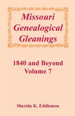Spigolature genealogiche del Missouri 1840 e oltre, vol. 7 - Missouri Genealogical Gleanings 1840 and Beyond, Vol. 7