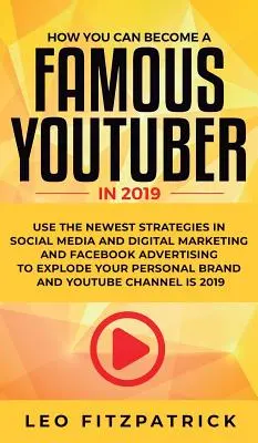 Come puoi diventare uno YouTuber famoso nel 2019: usa le strategie più recenti dei social media, del marketing digitale e della pubblicità su Facebook per far esplodere il tuo - How YOU can become a Famous YouTuber in 2019: Use the Newest Strategies in Social Media and Digital Marketing and Facebook Advertising to Explode your