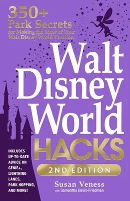 Walt Disney World Hacks, 2a edizione: Oltre 350 segreti del parco per sfruttare al meglio le vacanze a Walt Disney World - Walt Disney World Hacks, 2nd Edition: 350+ Park Secrets for Making the Most of Your Walt Disney World Vacation
