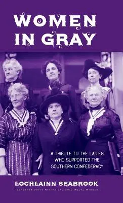 Donne in grigio: un tributo alle donne che hanno sostenuto la Confederazione del Sud - Women in Gray: A Tribute to the Ladies Who Supported the Southern Confederacy