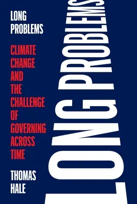 Problemi lunghi: Il cambiamento climatico e la sfida di governare attraverso il tempo - Long Problems: Climate Change and the Challenge of Governing Across Time