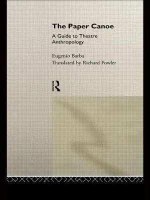 La canoa di carta: guida all'antropologia teatrale - The Paper Canoe: A Guide to Theatre Anthropology