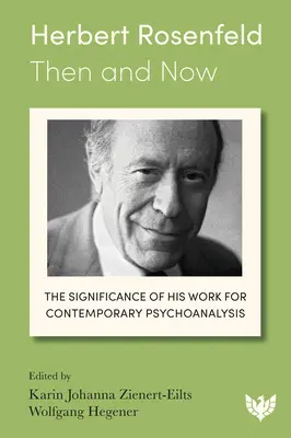 Herbert Rosenfeld - Allora e oggi: Il significato del suo lavoro per la psicoanalisi contemporanea - Herbert Rosenfeld - Then and Now: The Significance of His Work for Contemporary Psychoanalysis