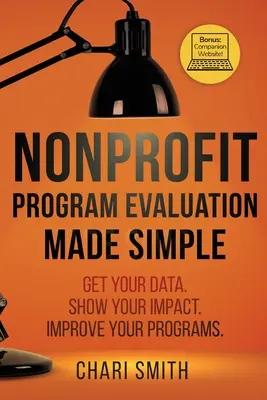 Valutazione dei programmi nonprofit semplificata: Ottenere i dati. Mostrare l'impatto. Migliorare i programmi. - Nonprofit Program Evaluation Made Simple: Get your Data. Show your Impact. Improve your Programs.