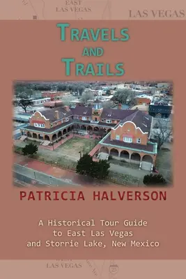Viaggi e sentieri: Guida storica di Las Vegas Est e Storrie Lake, Nuovo Messico - Travels and Trails: A Historical Tour Guide to East Las Vegas and Storrie Lake, New Mexico