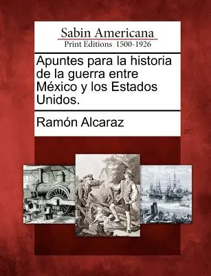 Appunti per la storia della guerra tra Messico e Stati Uniti. - Apuntes para la historia de la guerra entre Mxico y los Estados Unidos.