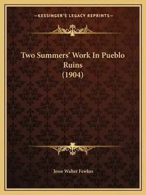 Due estati di lavoro tra le rovine dei Pueblo - Two Summers' Work In Pueblo Ruins