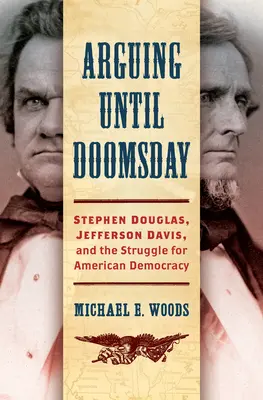 Discutere fino al giorno del giudizio: Stephen Douglas, Jefferson Davis e la lotta per la democrazia americana - Arguing until Doomsday: Stephen Douglas, Jefferson Davis, and the Struggle for American Democracy