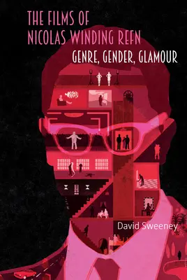 I film di Nicolas Winding Refn: Genere, sesso, glamour - The Films of Nicolas Winding Refn: Genre, Gender, Glamour