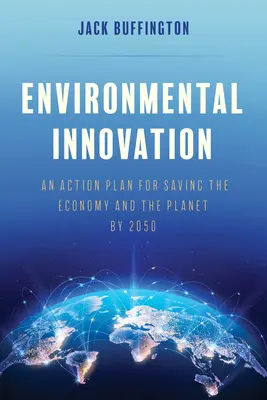 Innovazione ambientale: Un piano d'azione per salvare l'economia e il pianeta entro il 2050 - Environmental Innovation: An Action Plan for Saving the Economy and the Planet by 2050