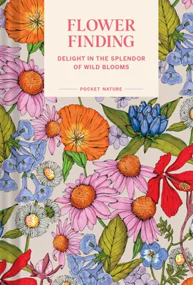 Natura tascabile: Alla ricerca dei fiori: Deliziarsi nello splendore delle fioriture selvatiche - Pocket Nature: Flower Finding: Delight in the Splendor of Wild Blooms
