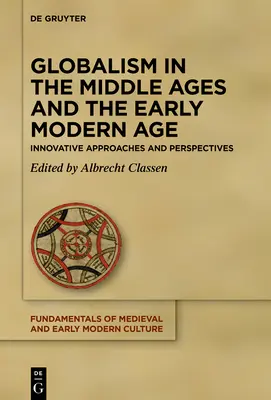 Il globalismo nel Medioevo e nella prima età moderna: approcci e prospettive innovative - Globalism in the Middle Ages and the Early Modern Age: Innovative Approaches and Perspectives