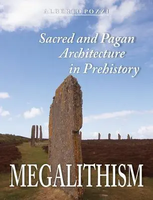 Megalitismo: Architettura sacra e pagana nella preistoria - Megalithism: Sacred and Pagan Architecture in Prehistory