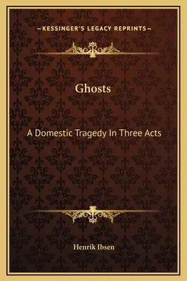 Fantasmi: Una tragedia domestica in tre atti - Ghosts: A Domestic Tragedy In Three Acts