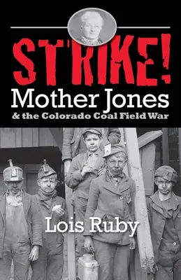 Sciopero! Mother Jones e la guerra dei campi di carbone del Colorado - Strike!: Mother Jones & the Colorado Coal Field War