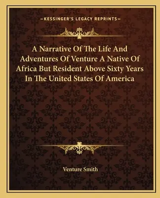Narrazione della vita e delle avventure di Venture, nativo dell'Africa ma residente da oltre sessant'anni negli Stati Uniti d'America - A Narrative Of The Life And Adventures Of Venture A Native Of Africa But Resident Above Sixty Years In The United States Of America