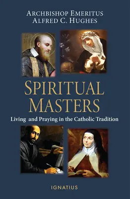 Maestri spirituali: Vivere e pregare nella tradizione cattolica - Spiritual Masters: Living and Praying in the Catholic Tradition