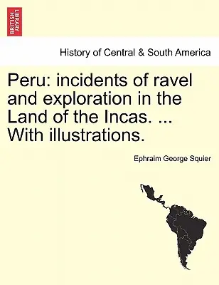 Perù: episodi di viaggio ed esplorazione nella Terra degli Incas. ... Con illustrazioni. - Peru: incidents of ravel and exploration in the Land of the Incas. ... With illustrations.