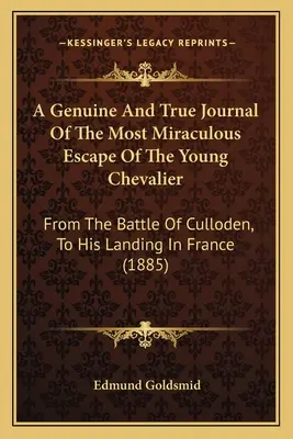 Un autentico e vero diario della miracolosa fuga del giovane cavaliere: Dalla battaglia di Culloden al suo sbarco in Francia - A Genuine And True Journal Of The Most Miraculous Escape Of The Young Chevalier: From The Battle Of Culloden, To His Landing In France