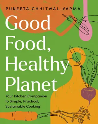 Cibo buono, pianeta sano: Il tuo compagno di cucina per una cucina semplice, pratica e sostenibile - Good Food, Healthy Planet: Your Kitchen Companion to Simple, Practical, Sustainable Cooking