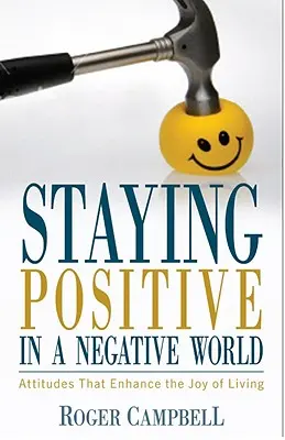 Rimanere positivi in un mondo negativo - Atteggiamenti che aumentano la gioia di vivere - Staying Positive in a Negative World - Attitudes That Enhance the Joy of Living