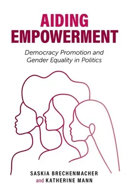 Aiutare l'empowerment: Promozione della democrazia e uguaglianza di genere in politica - Aiding Empowerment: Democracy Promotion and Gender Equality in Politics